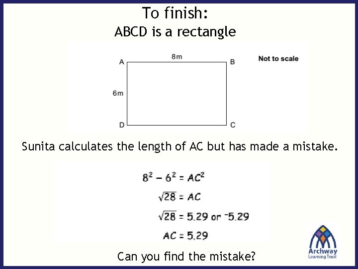 To finish: ABCD is a rectangle Sunita calculates the length of AC but has