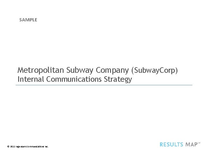 SAMPLE Metropolitan Subway Company (Subway. Corp) Internal Communications Strategy © 2012 Ingenium Communications Inc.