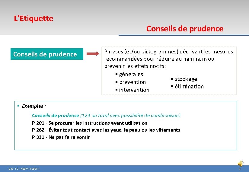 L’Etiquette Conseils de prudence Phrases (et/ou pictogrammes) décrivant les mesures recommandées pour réduire au