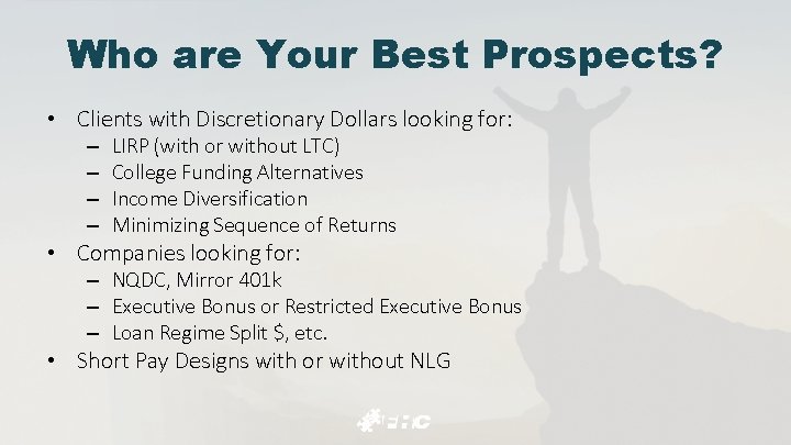 Who are Your Best Prospects? • Clients with Discretionary Dollars looking for: – –