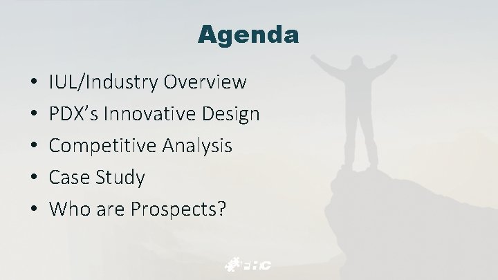 Agenda • • • IUL/Industry Overview PDX’s Innovative Design Competitive Analysis Case Study Who