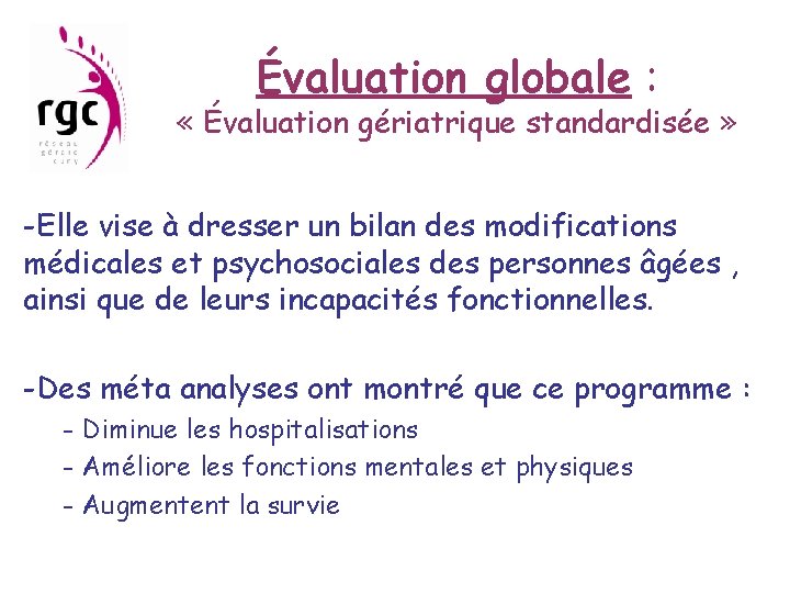 Évaluation globale : « Évaluation gériatrique standardisée » -Elle vise à dresser un bilan
