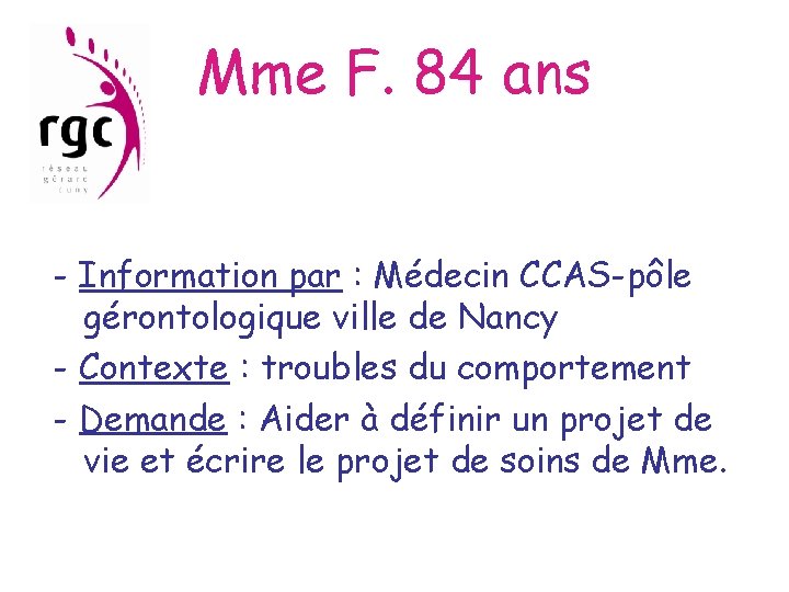 Mme F. 84 ans - Information par : Médecin CCAS-pôle gérontologique ville de Nancy