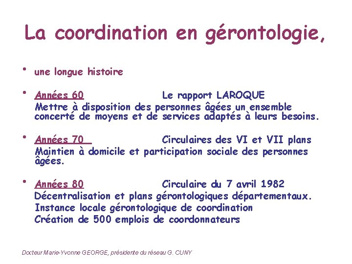 La coordination en gérontologie, • • une longue histoire Années 60 Le rapport LAROQUE