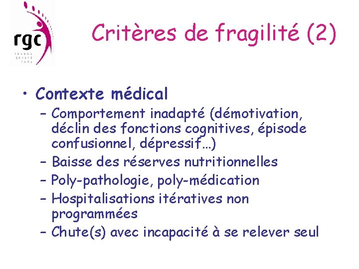 Critères de fragilité (2) • Contexte médical – Comportement inadapté (démotivation, déclin des fonctions