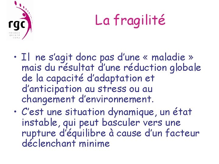 La fragilité • Il ne s’agit donc pas d’une « maladie » mais du