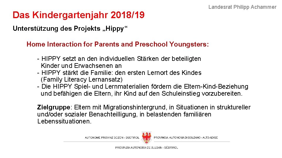 Das Kindergartenjahr 2018/19 Landesrat Philipp Achammer Unterstützung des Projekts „Hippy“ Home Interaction for Parents