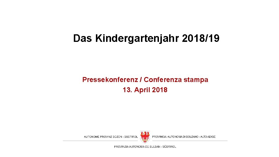 Das Kindergartenjahr 2018/19 Pressekonferenz / Conferenza stampa 13. April 2018 