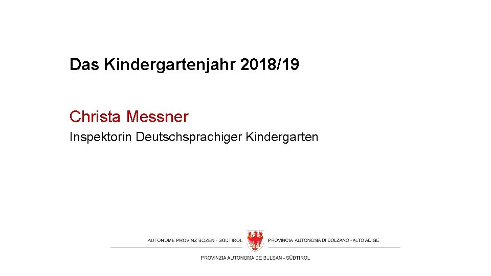 Das Kindergartenjahr 2018/19 Christa Messner Inspektorin Deutschsprachiger Kindergarten 