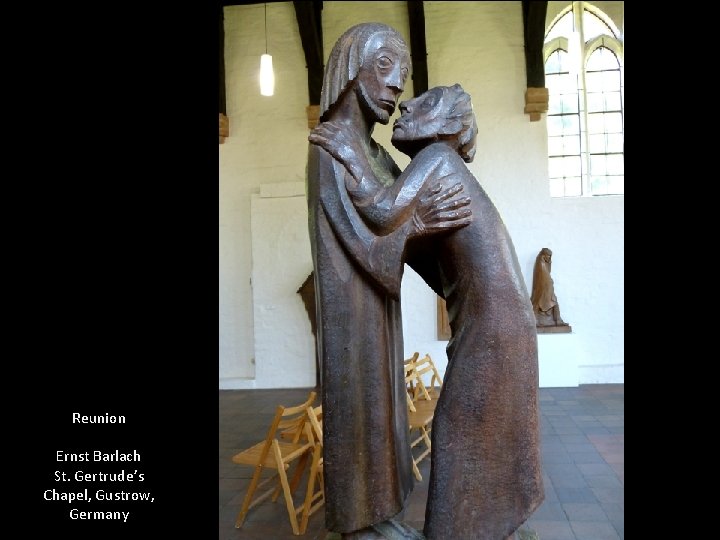 Reunion Ernst Barlach St. Gertrude’s Chapel, Gustrow, Germany 