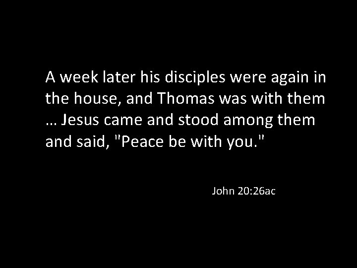 A week later his disciples were again in the house, and Thomas with them