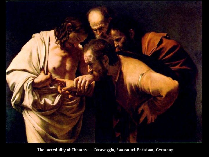 The Incredulity of Thomas -- Caravaggio, Sanssouci, Potsdam, Germany 