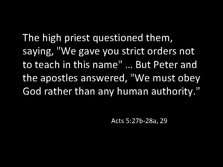 The high priest questioned them, saying, "We gave you strict orders not to teach