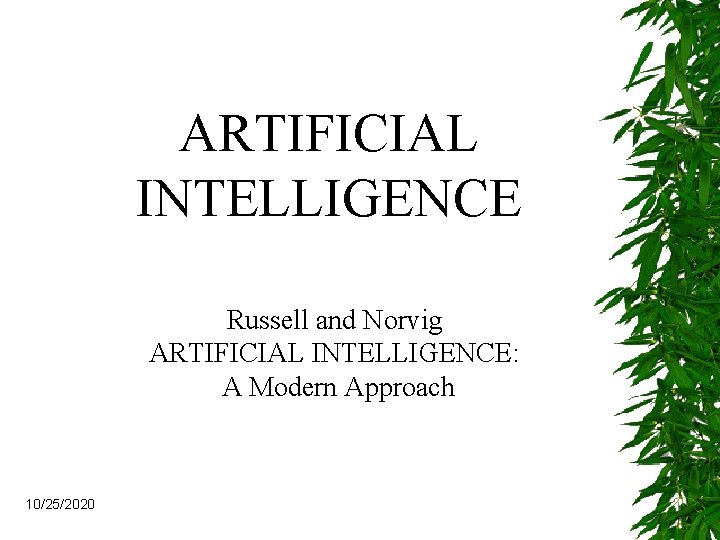 ARTIFICIAL INTELLIGENCE Russell and Norvig ARTIFICIAL INTELLIGENCE: A Modern Approach 10/25/2020 