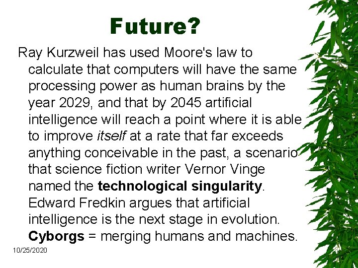 Future? Ray Kurzweil has used Moore's law to calculate that computers will have the