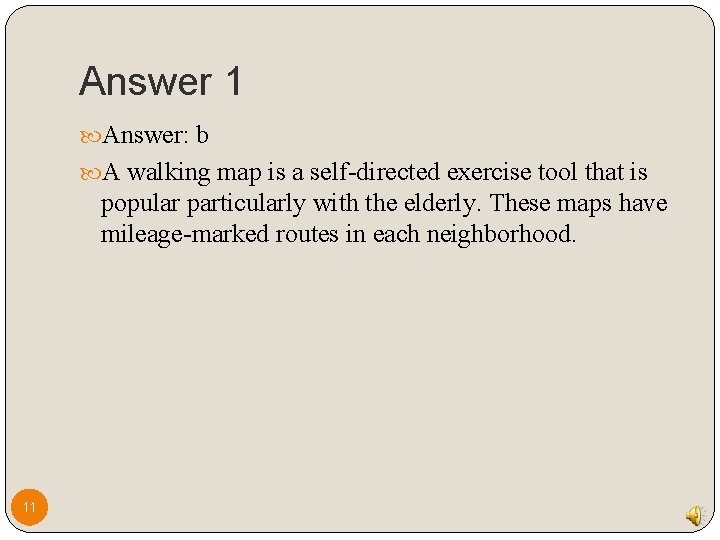 Answer 1 Answer: b A walking map is a self-directed exercise tool that is Answer 1 Answer: b A walking map is a self-directed exercise tool that is