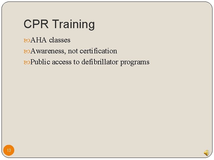 CPR Training AHA classes Awareness, not certification Public access to defibrillator programs 13 CPR Training AHA classes Awareness, not certification Public access to defibrillator programs 13