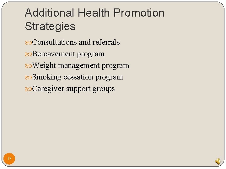 Additional Health Promotion Strategies Consultations and referrals Bereavement program Weight management program Smoking cessation Additional Health Promotion Strategies Consultations and referrals Bereavement program Weight management program Smoking cessation