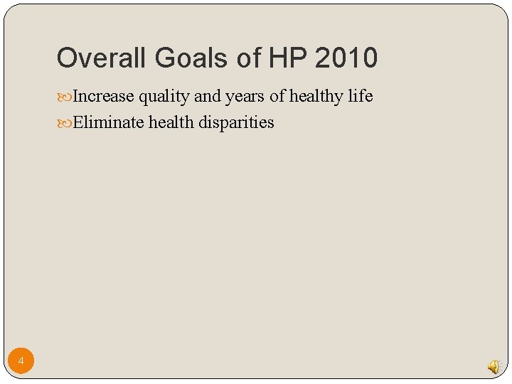 Overall Goals of HP 2010 Increase quality and years of healthy life Eliminate health Overall Goals of HP 2010 Increase quality and years of healthy life Eliminate health