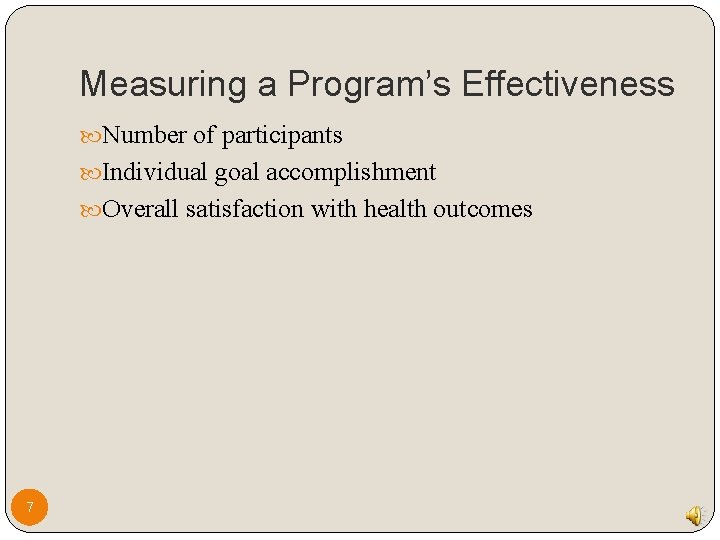 Measuring a Program’s Effectiveness Number of participants Individual goal accomplishment Overall satisfaction with health Measuring a Program’s Effectiveness Number of participants Individual goal accomplishment Overall satisfaction with health