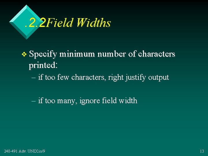 . 2. 2 Field Widths v Specify minimum number of characters printed: – if