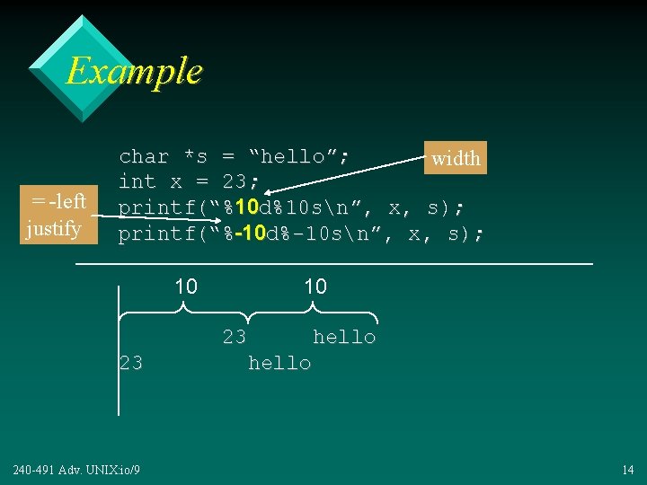 Example = -left justify char *s = “hello”; width int x = 23; printf(“%10