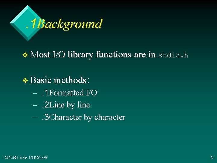 . 1 Background v Most I/O library functions are in stdio. h v Basic