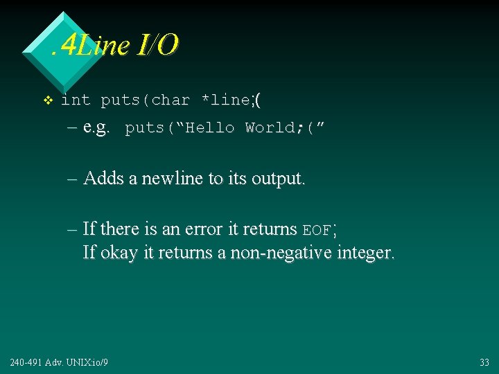 . 4 Line I/O v int puts(char *line; ( – e. g. puts(“Hello World;