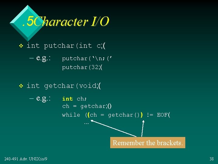 . 5 Character I/O v int putchar(int c; ( – e. g. : v