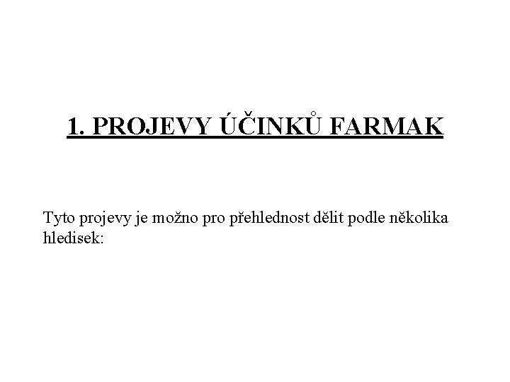 1. PROJEVY ÚČINKŮ FARMAK Tyto projevy je možno pro přehlednost dělit podle několika hledisek: