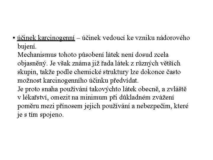  • účinek karcinogenní – účinek vedoucí ke vzniku nádorového bujení. Mechanismus tohoto působení