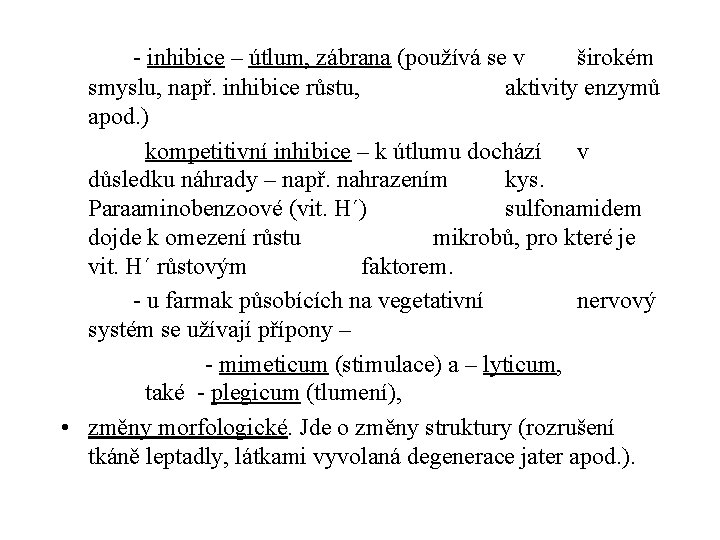 - inhibice – útlum, zábrana (používá se v širokém smyslu, např. inhibice růstu, aktivity