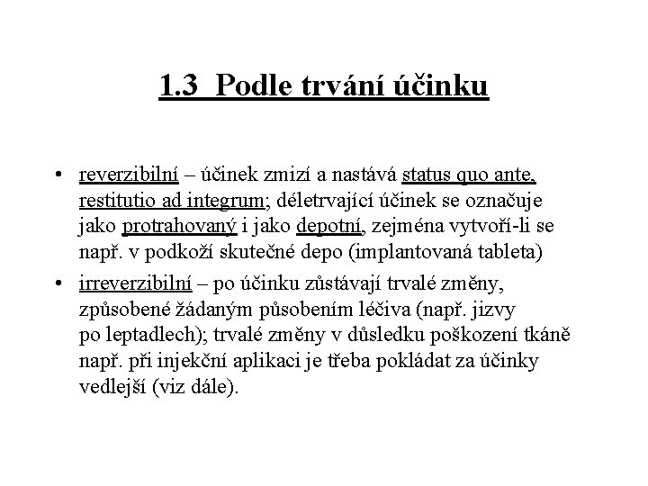 1. 3 Podle trvání účinku • reverzibilní – účinek zmizí a nastává status quo