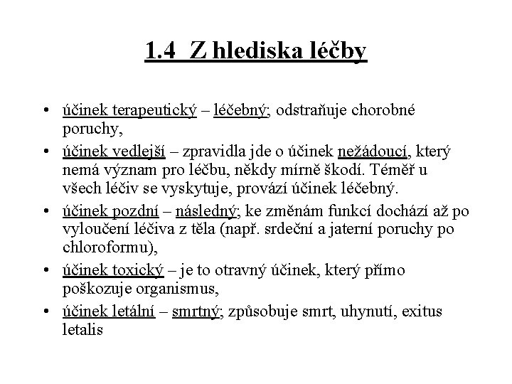 1. 4 Z hlediska léčby • účinek terapeutický – léčebný; odstraňuje chorobné poruchy, •