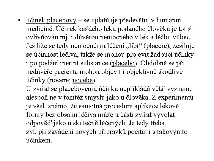  • účinek placebový – se uplatňuje především v humánní medicíně. Účinek každého léku