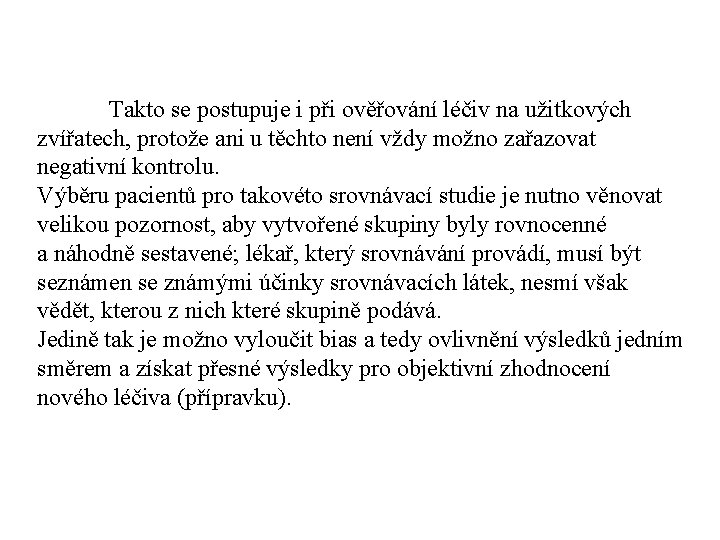 Takto se postupuje i při ověřování léčiv na užitkových zvířatech, protože ani u těchto