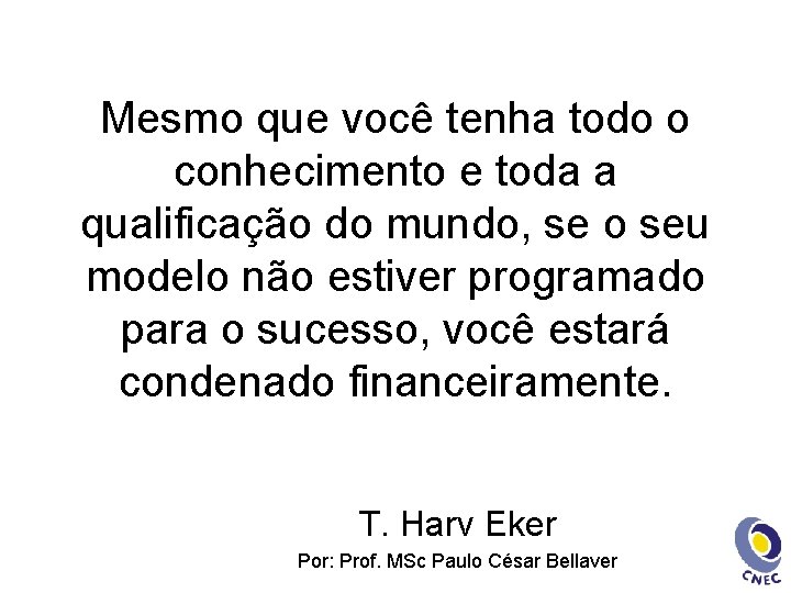 Mesmo que você tenha todo o conhecimento e toda a qualificação do mundo, se