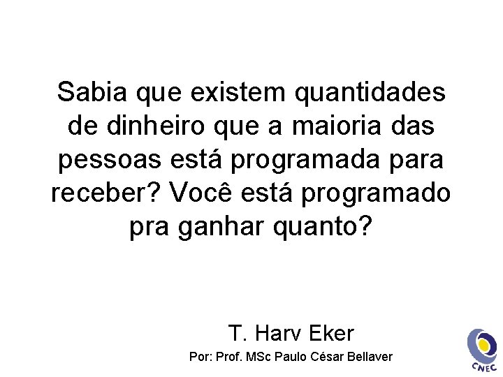 Sabia que existem quantidades de dinheiro que a maioria das pessoas está programada para