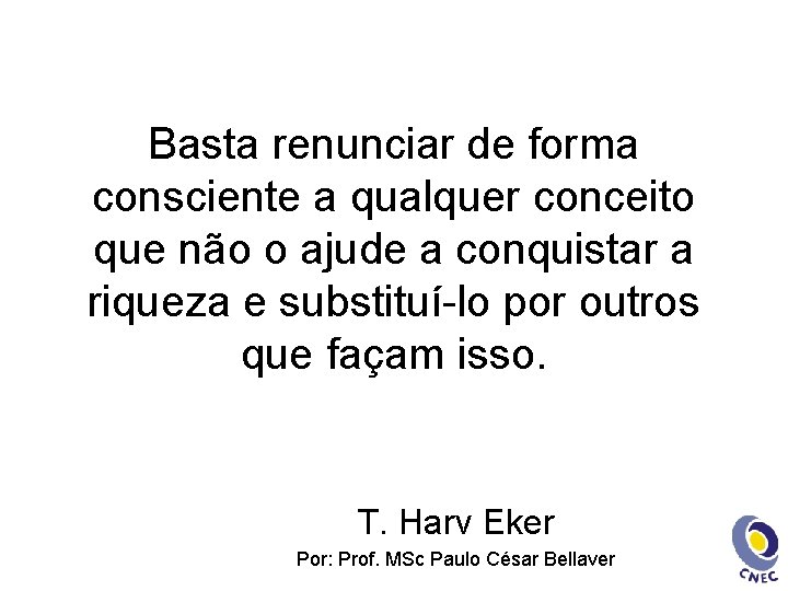 Basta renunciar de forma consciente a qualquer conceito que não o ajude a conquistar