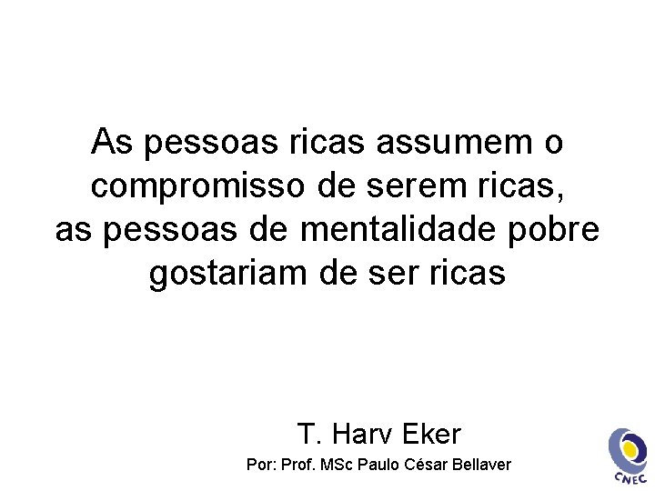 As pessoas ricas assumem o compromisso de serem ricas, as pessoas de mentalidade pobre