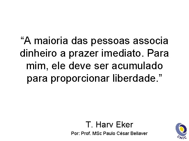 “A maioria das pessoas associa dinheiro a prazer imediato. Para mim, ele deve ser