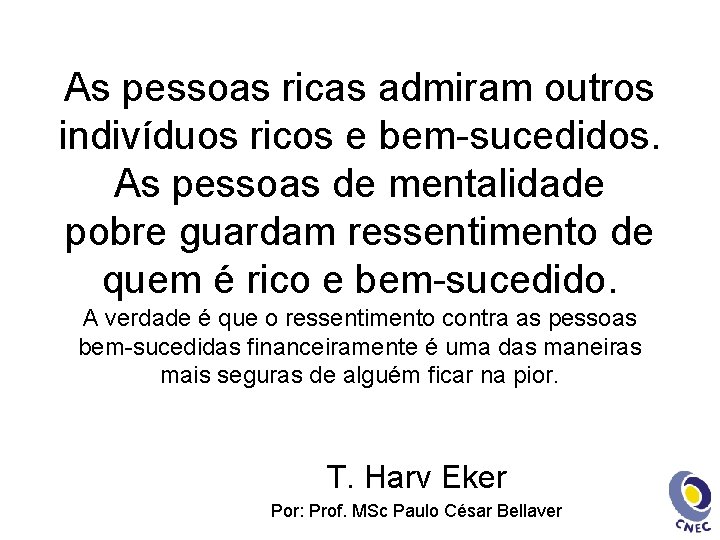 As pessoas ricas admiram outros indivíduos ricos e bem-sucedidos. As pessoas de mentalidade pobre