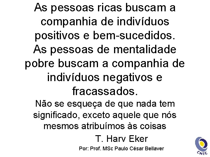 As pessoas ricas buscam a companhia de indivíduos positivos e bem-sucedidos. As pessoas de