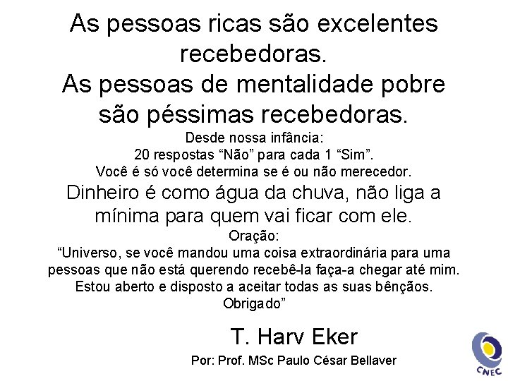 As pessoas ricas são excelentes recebedoras. As pessoas de mentalidade pobre são péssimas recebedoras.