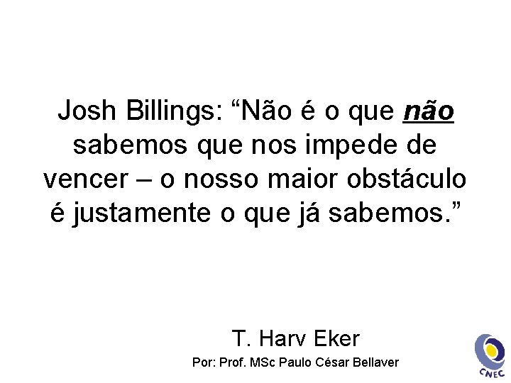 Josh Billings: “Não é o que não sabemos que nos impede de vencer –