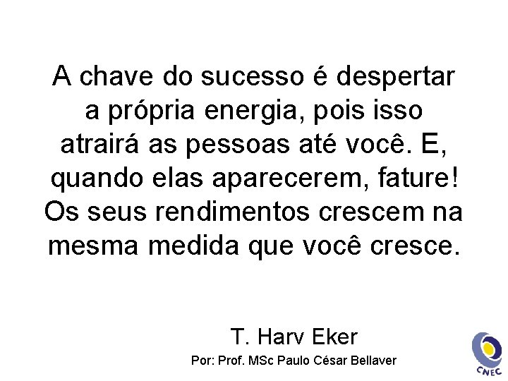 A chave do sucesso é despertar a própria energia, pois isso atrairá as pessoas