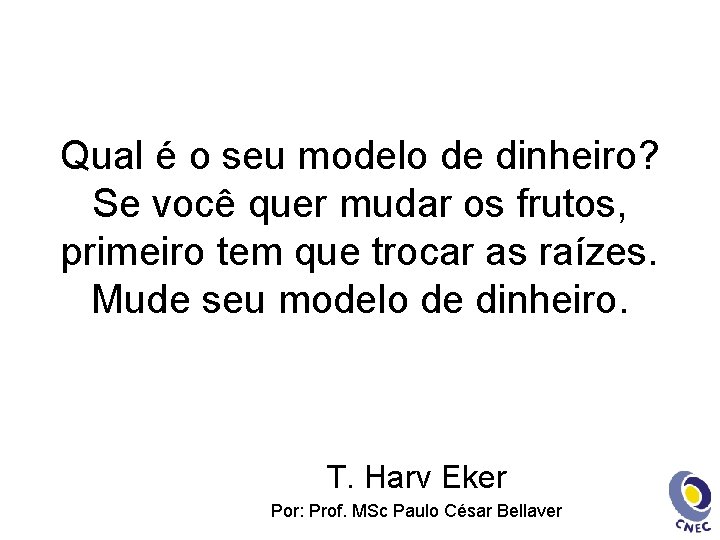 Qual é o seu modelo de dinheiro? Se você quer mudar os frutos, primeiro