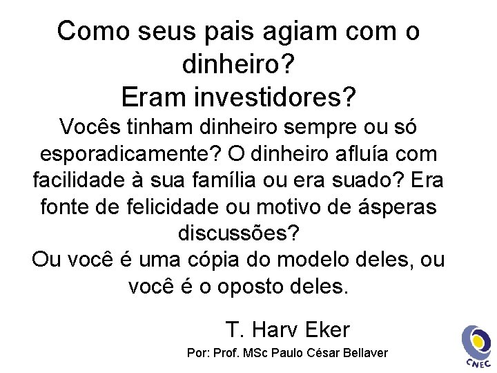 Como seus pais agiam com o dinheiro? Eram investidores? Vocês tinham dinheiro sempre ou