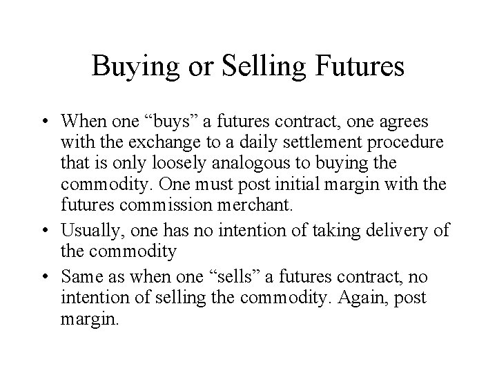 Buying or Selling Futures • When one “buys” a futures contract, one agrees with