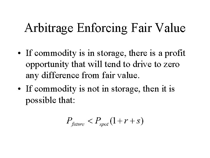 Arbitrage Enforcing Fair Value • If commodity is in storage, there is a profit